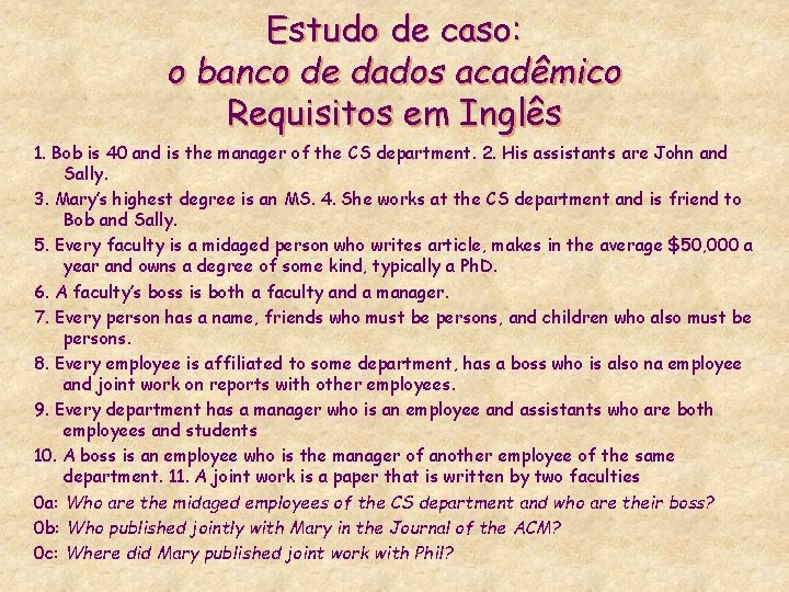 Estudo de caso: o banco de dados acadêmico Requisitos em Inglês 1. Bob is