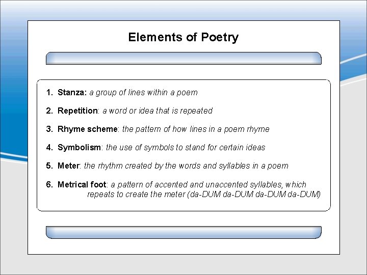 Elements of Poetry 1. Stanza: a group of lines within a poem 2. Repetition: