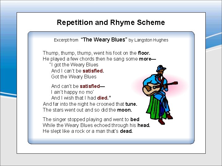 Repetition and Rhyme Scheme Excerpt from “The Weary Blues” by Langston Hughes Thump, thump,