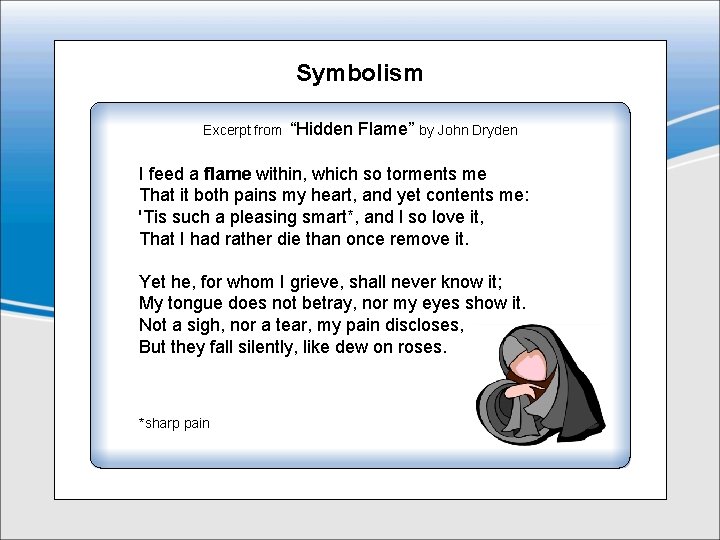 Symbolism Excerpt from “Hidden Flame” by John Dryden I feed a flame within, which
