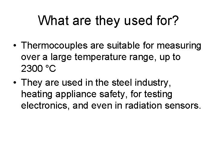 What are they used for? • Thermocouples are suitable for measuring over a large