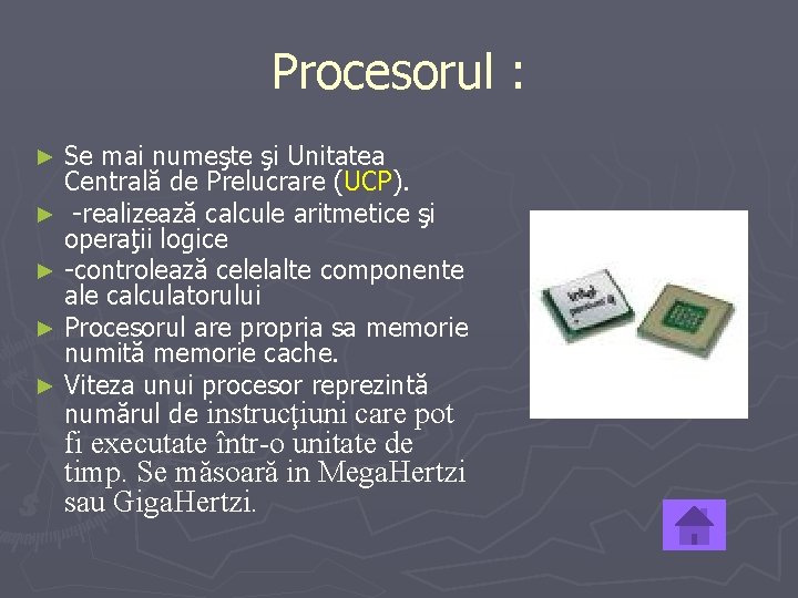 Procesorul : Se mai numeşte şi Unitatea Centrală de Prelucrare (UCP). ► -realizează calcule