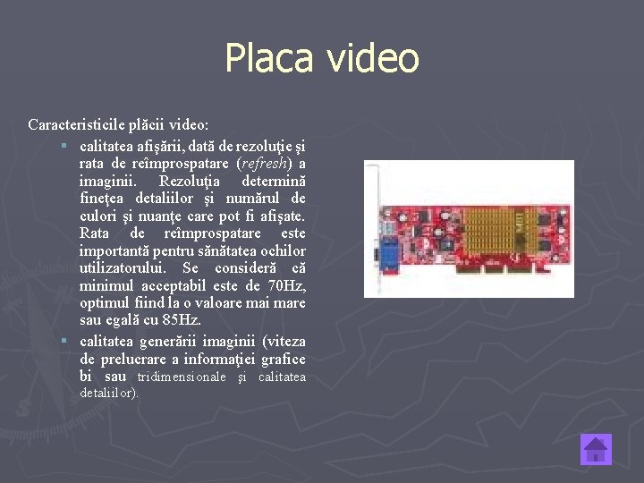 Placa video Caracteristicile plăcii video: § calitatea afişării, dată de rezoluţie şi rata de