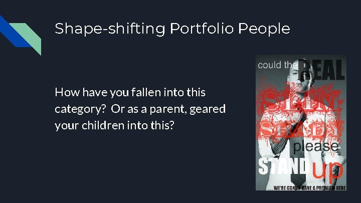 Shape-shifting Portfolio People How have you fallen into this category? Or as a parent,