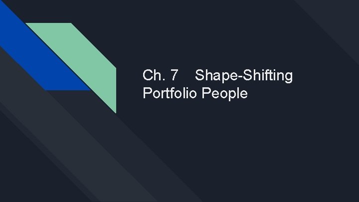 Ch. 7 Shape-Shifting Portfolio People 