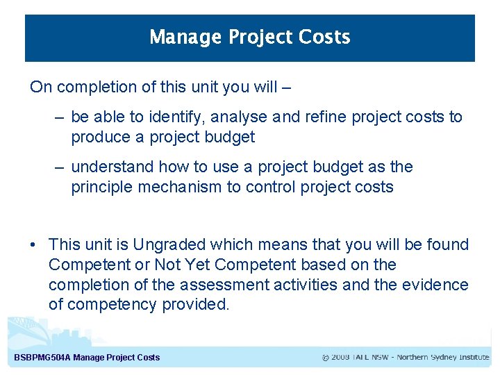 Manage Project Costs On completion of this unit you will – – be able
