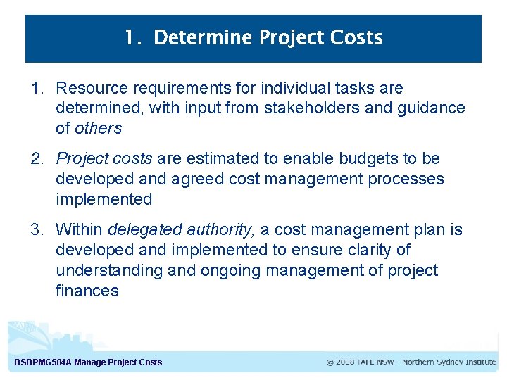 1. Determine Project Costs 1. Resource requirements for individual tasks are determined, with input