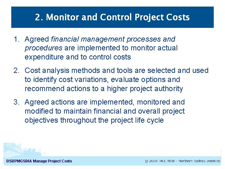 2. Monitor and Control Project Costs 1. Agreed financial management processes and procedures are