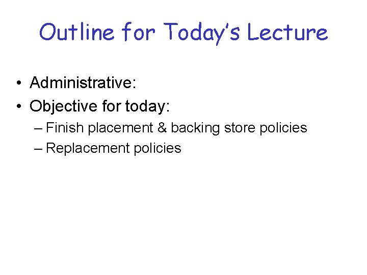 Outline for Today’s Lecture • Administrative: • Objective for today: – Finish placement &