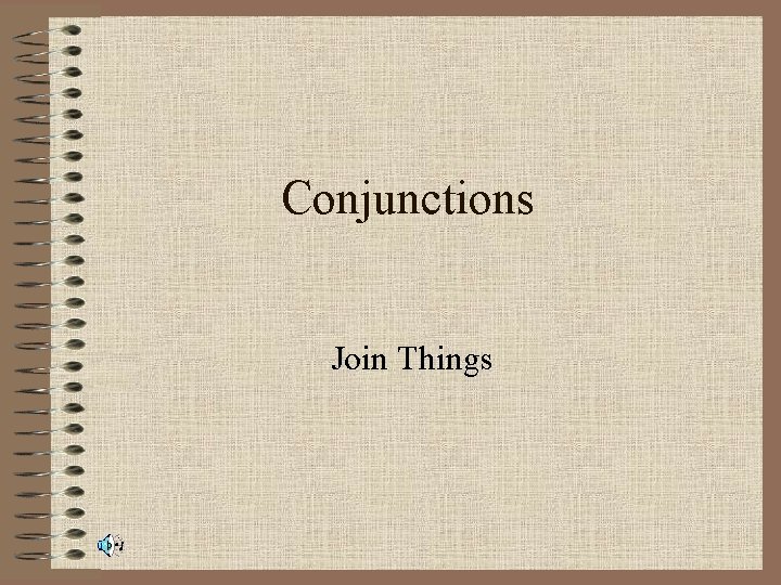 Conjunctions Join Things 