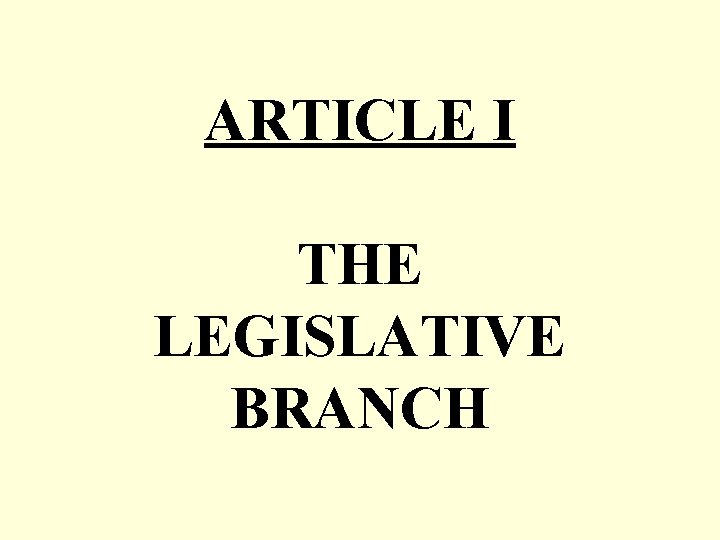 ARTICLE I THE LEGISLATIVE BRANCH 