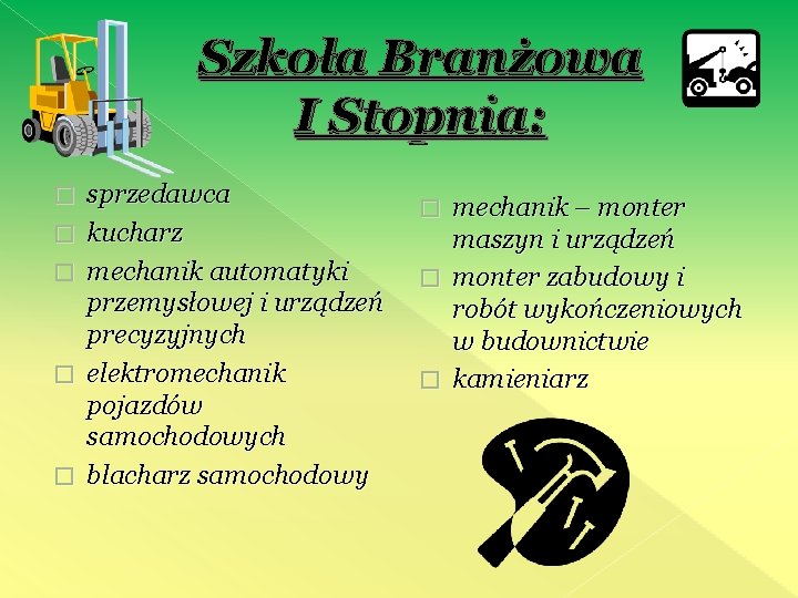 Szkoła Branżowa I Stopnia: � � � sprzedawca kucharz mechanik automatyki przemysłowej i urządzeń