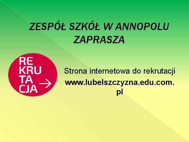 ZESPÓŁ SZKÓŁ W ANNOPOLU ZAPRASZA Strona internetowa do rekrutacji www. lubelszczyzna. edu. com. pl