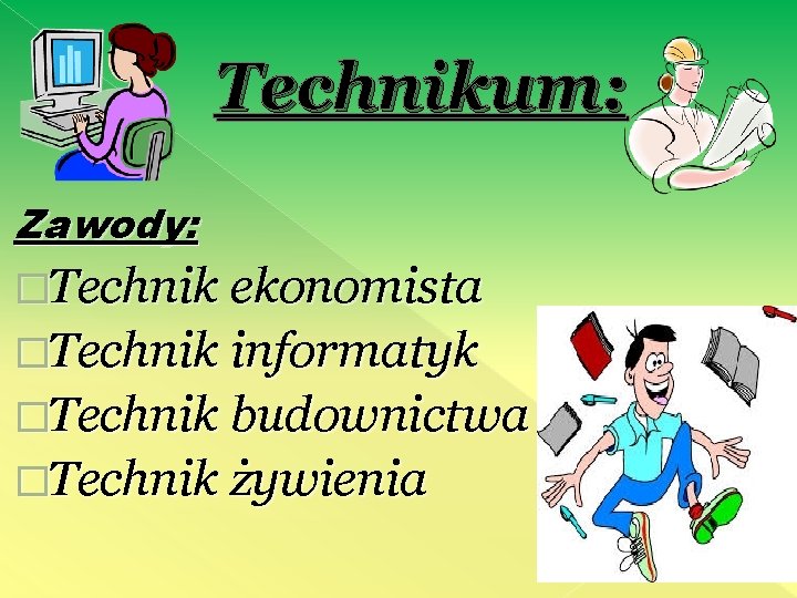 Technikum: Zawody: �Technik ekonomista �Technik informatyk �Technik budownictwa �Technik żywienia 