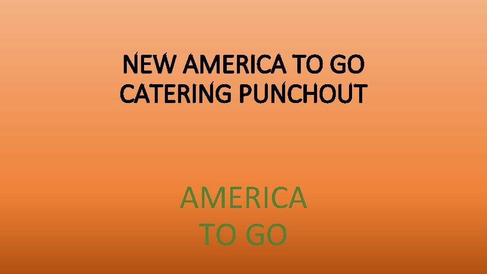 NEW AMERICA TO GO CATERING PUNCHOUT AMERICA TO GO 
