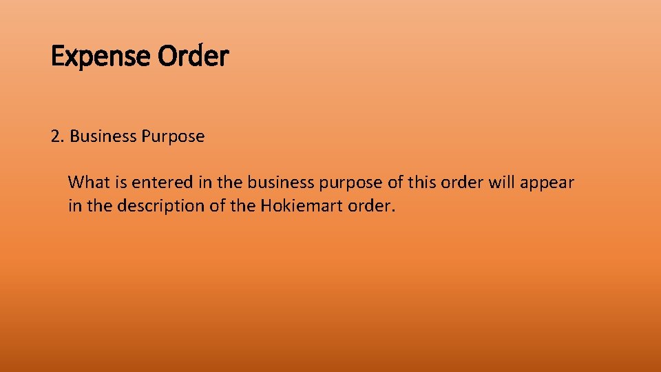 Expense Order 2. Business Purpose What is entered in the business purpose of this