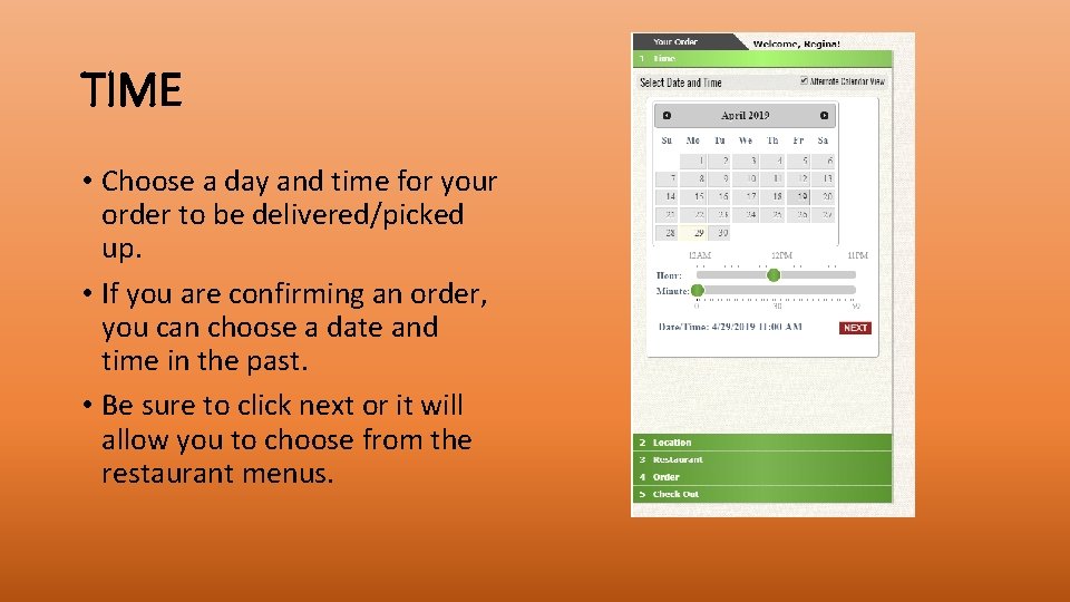 TIME • Choose a day and time for your order to be delivered/picked up.