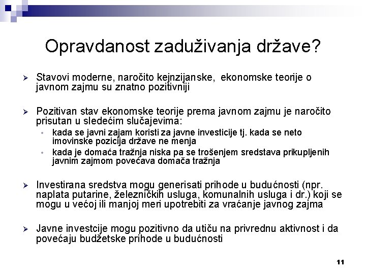 Opravdanost zaduživanja države? Ø Stavovi moderne, naročito kejnzijanske, ekonomske teorije o javnom zajmu su