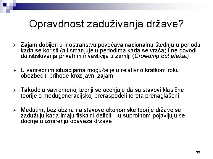 Opravdnost zaduživanja države? Ø Zajam dobijen u inostranstvu povećava nacionalnu štednju u periodu kada