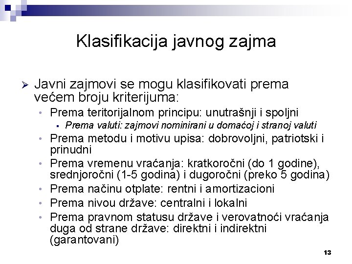 Klasifikacija javnog zajma Ø Javni zajmovi se mogu klasifikovati prema većem broju kriterijuma: •