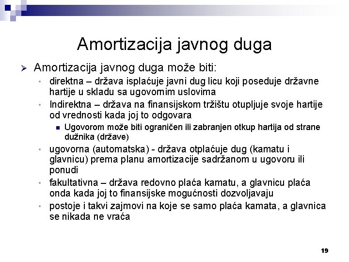 Amortizacija javnog duga Ø Amortizacija javnog duga može biti: direktna – država isplaćuje javni