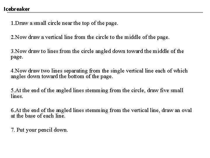 Icebreaker 1. Draw a small circle near the top of the page. 2. Now