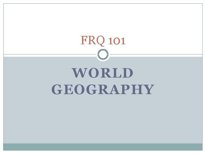 FRQ 101 WORLD GEOGRAPHY 