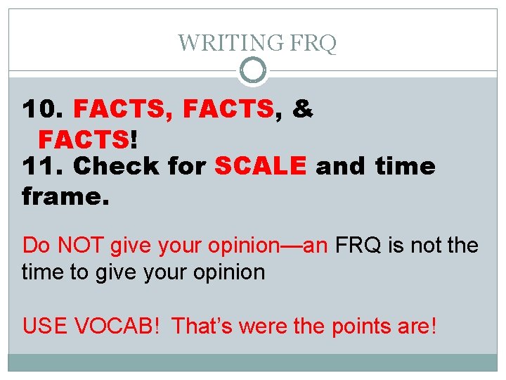 WRITING FRQ 10. FACTS, & FACTS! 11. Check for SCALE and time frame. Do