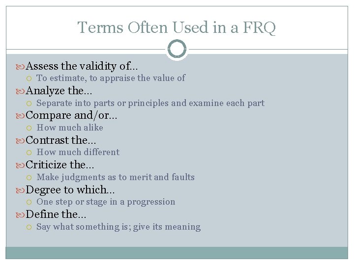 Terms Often Used in a FRQ Assess the validity of… To estimate, to appraise