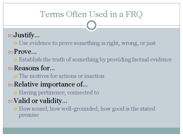 Terms Often Used in a FRQ Justify… Use evidence to prove something is right,