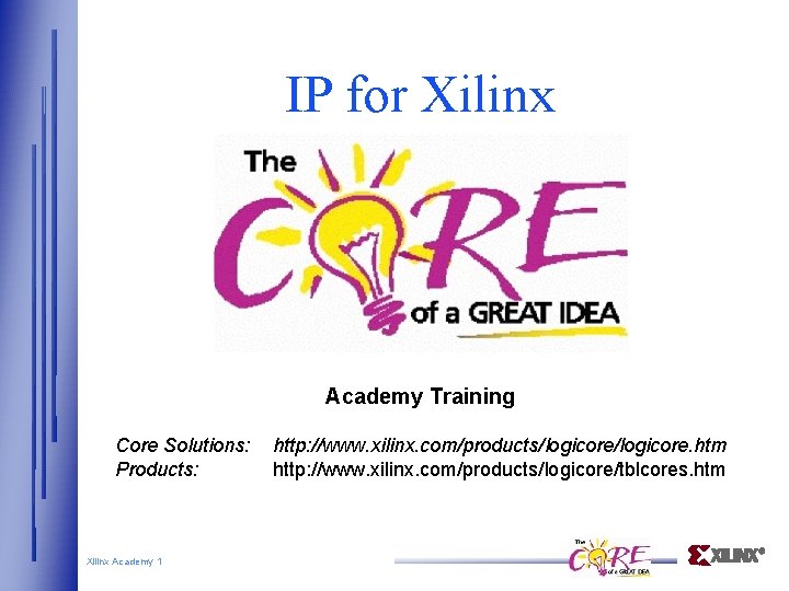 IP for Xilinx Academy Training Core Solutions: Products: Xilinx Academy 1 http: //www. xilinx.