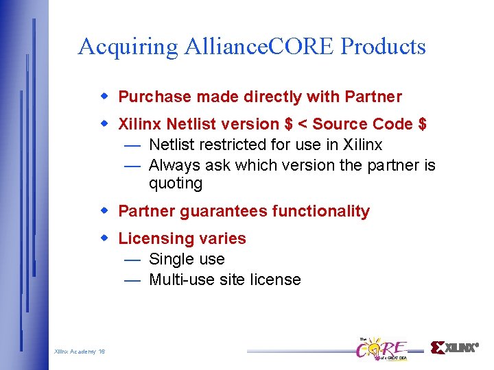 Acquiring Alliance. CORE Products Purchase made directly with Partner Xilinx Netlist version $ <