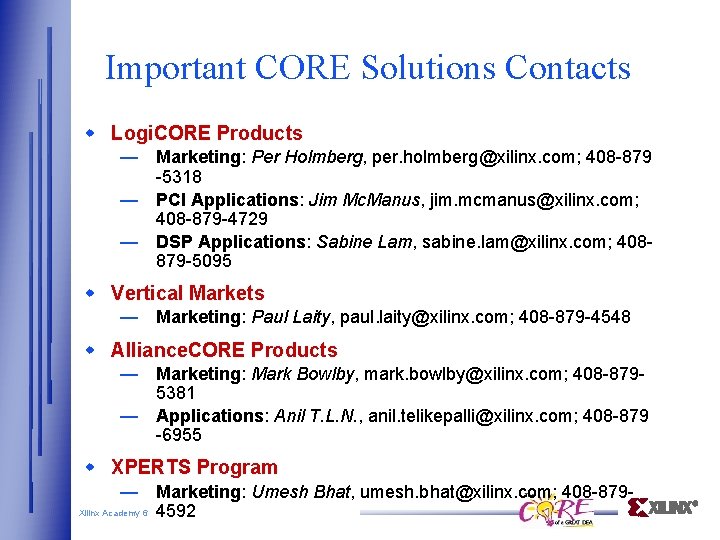 Important CORE Solutions Contacts Logi. CORE Products — Marketing: Per Holmberg, per. holmberg@xilinx. com;