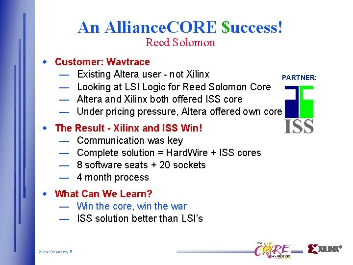 An Alliance. CORE $uccess! Reed Solomon Customer: Wavtrace — Existing Altera user - not