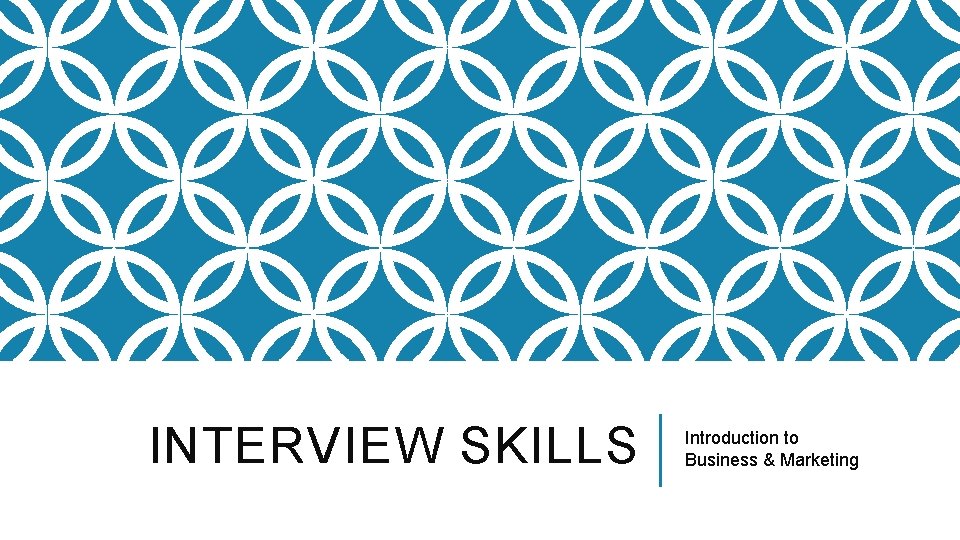 INTERVIEW SKILLS Introduction to Business & Marketing 