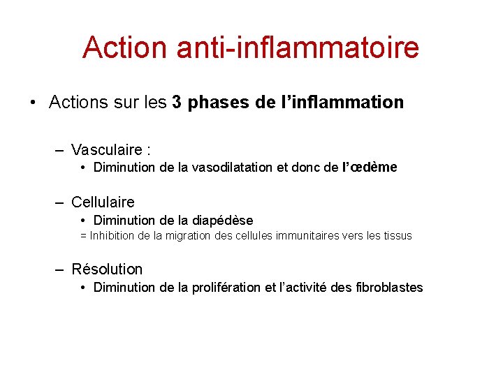 Action anti-inflammatoire • Actions sur les 3 phases de l’inflammation – Vasculaire : •