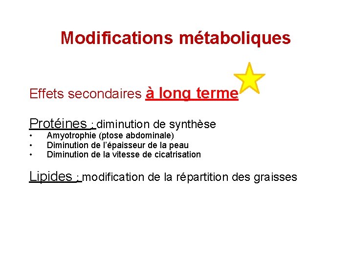 Modifications métaboliques Effets secondaires à long terme Protéines : diminution de synthèse • •