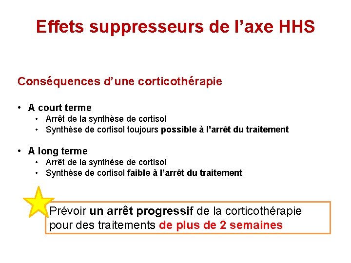 Effets suppresseurs de l’axe HHS Conséquences d’une corticothérapie • A court terme • Arrêt