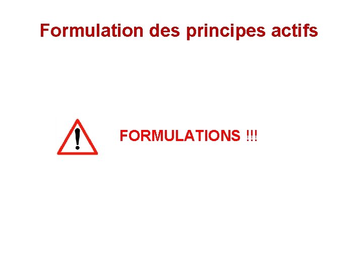 Formulation des principes actifs FORMULATIONS !!! 