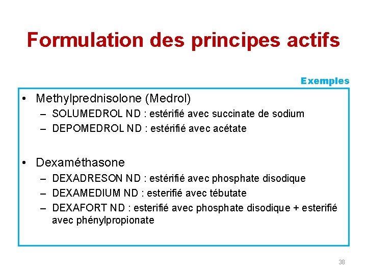 Formulation des principes actifs Exemples • Methylprednisolone (Medrol) – SOLUMEDROL ND : estérifié avec