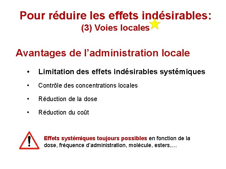 Pour réduire les effets indésirables: (3) Voies locales Avantages de l’administration locale • Limitation