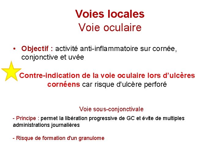 Voies locales Voie oculaire • Objectif : activité anti-inflammatoire sur cornée, conjonctive et uvée