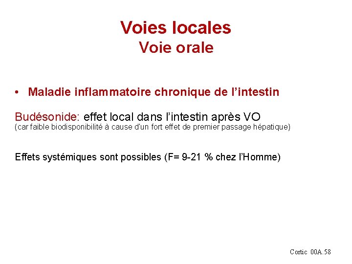 Voies locales Voie orale • Maladie inflammatoire chronique de l’intestin Budésonide: effet local dans