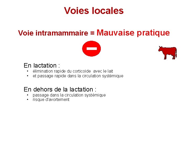 Voies locales Voie intramammaire = Mauvaise pratique En lactation : • • élimination rapide