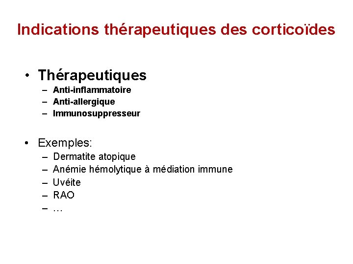 Indications thérapeutiques des corticoïdes • Thérapeutiques – Anti-inflammatoire – Anti-allergique – Immunosuppresseur • Exemples: