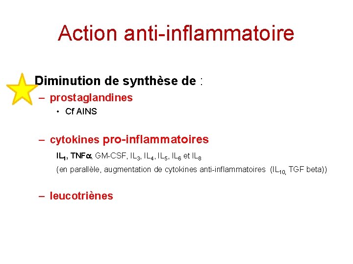 Action anti-inflammatoire • Diminution de synthèse de : – prostaglandines • Cf AINS –