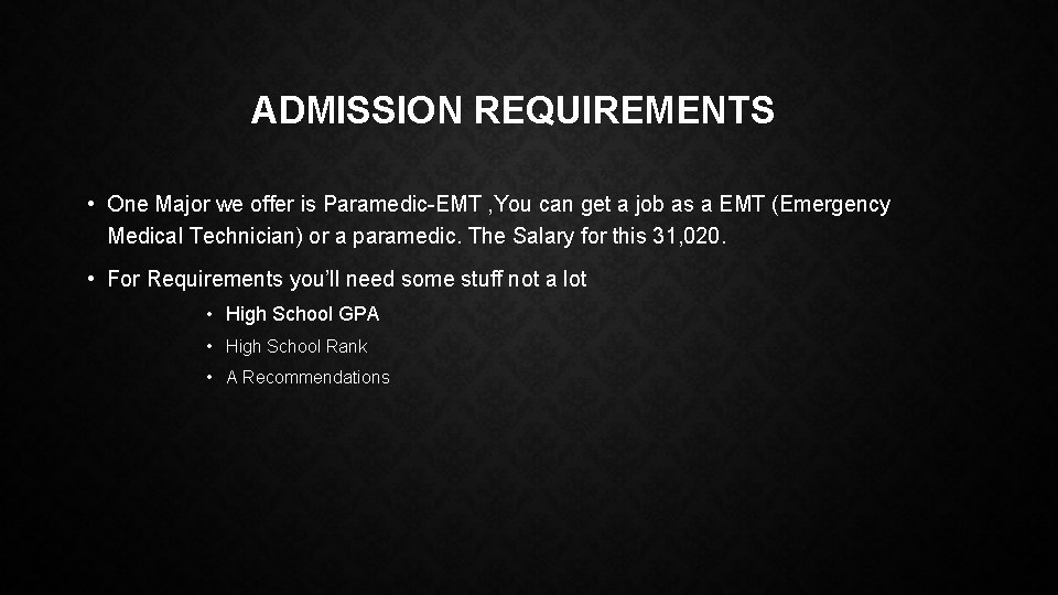 ADMISSION REQUIREMENTS • One Major we offer is Paramedic-EMT , You can get a