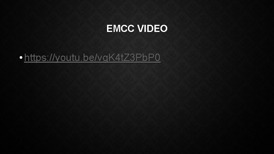 EMCC VIDEO • https: //youtu. be/vg. K 4 t. Z 3 Pb. P 0