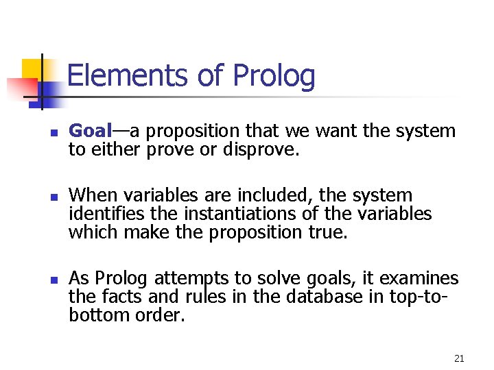 Elements of Prolog n n n Goal—a proposition that we want the system to