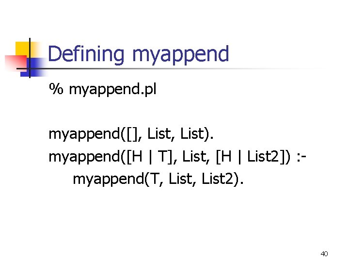 Defining myappend % myappend. pl myappend([], List). myappend([H | T], List, [H | List